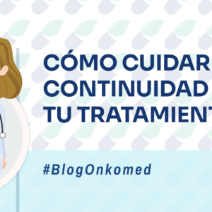 Cómo cuidar la continuidad de tu tratamiento con Onkomed